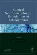 Clinical Neuropsychological Foundations of Schizophrenia