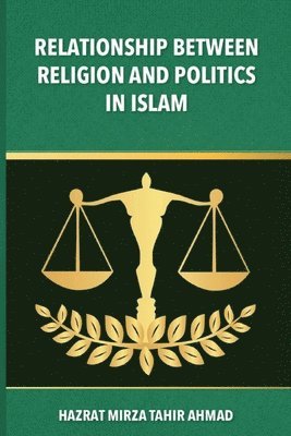 Hadrat Mirza Tahir Ahmad - Relationship between Religion & Politics in Islam, Häftad