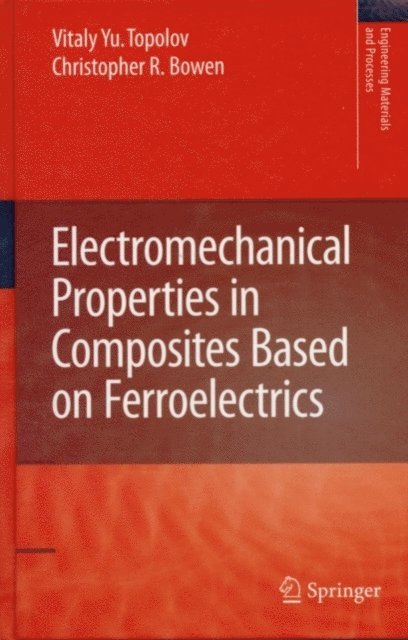 Christopher Rhys Bowen, Vitaly Yuryevich Topolov - Electromechanical Properties in Composites Based on Ferroelectrics, E-bok