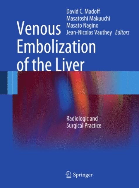 Jean-Nicolas` Vauthey, Masato Nagino, Masatoshi Makuuchi, David C. Madoff - Venous Embolization of the Liver, E-bok