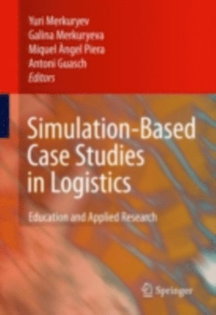 Antoni Guasch Petit, Miquel ANgel Piera, Galina Merkuryeva, Yuri Merkuryev - Simulation-Based Case Studies in Logistics, E-bok