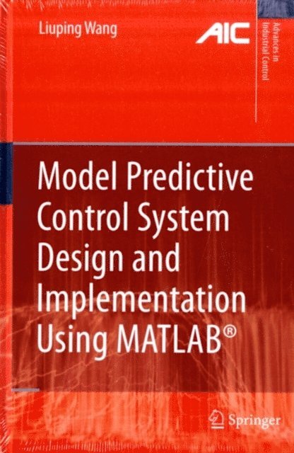 Liuping Wang - Model Predictive Control System Design and Implementation Using MATLAB(R), E-bok