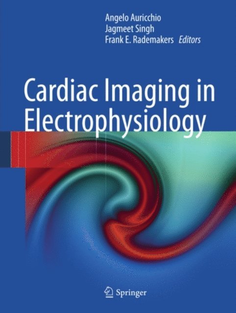 Frank E. Rademakers, Jagmeet Singh, Angelo Auricchio - Cardiac Imaging in Electrophysiology, E-bok