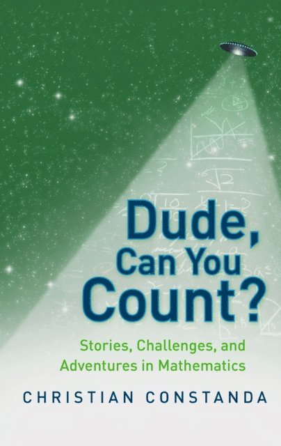 Christian Constanda - Dude, Can You Count? Stories, Challenges and Adventures in Mathematics, E-bok