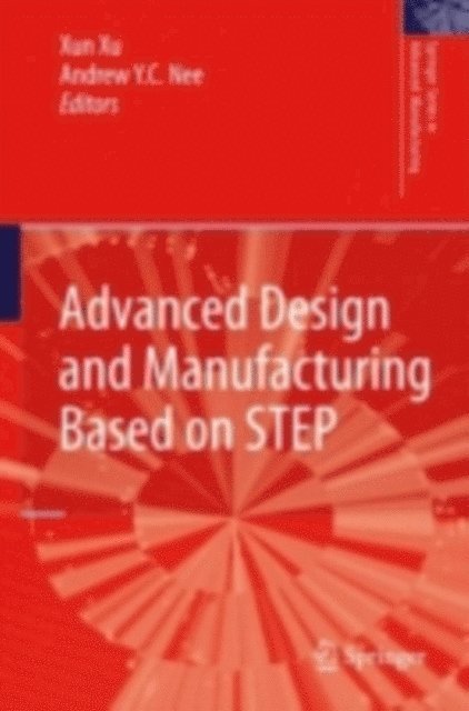 Andrew Yeh Ching Nee, Xun Xu - Advanced Design and Manufacturing Based on STEP, E-bok