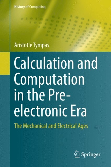 Aristotle Tympas - Calculation and Computation in the Pre-electronic Era, E-bok
