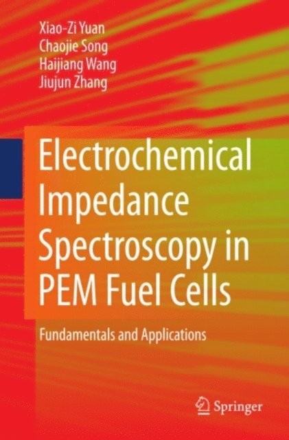 Jiujun Zhang, Haijiang Wang, Chaojie Song, Xiao-Zi (Riny) Yuan - Electrochemical Impedance Spectroscopy in PEM Fuel Cells, E-bok