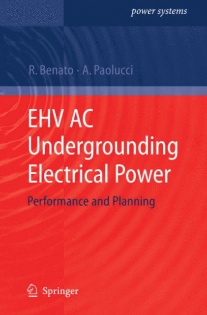 Antonio Paolucci, Roberto Benato - EHV AC Undergrounding Electrical Power, E-bok