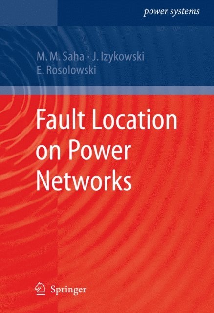 Eugeniusz Rosolowski, Jan Jozef Izykowski, Murari Mohan Saha - Fault Location on Power Networks, E-bok