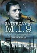 Saturday at M.I.9: The Classic Account of the WW2 Allied Escape Organisation