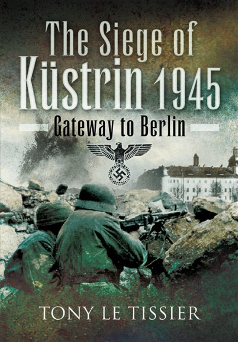 Tony Le Tissier - Siege of Kustrin 1945, E-bok. Tillgänglighet: Lägg i varukorg