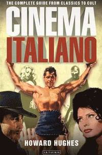 Cinema Italiano: The Complete Guide from Classics to Cult
