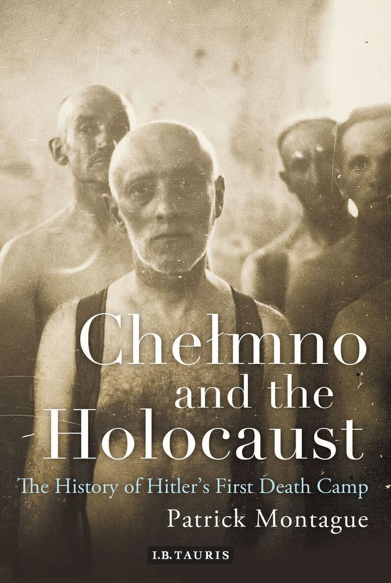 Patrick Montague - Chelmno and the Holocaust, Inbunden
