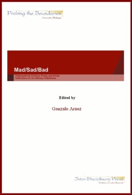 Gonzalo Araoz - Mad/Bad/Sad: Philosophical, Political, Poetic and Artistic Reflections on the History of Madness, E-bok