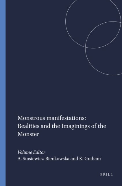 Karen Graham, Agnieszka Stasiewicz-Bienkowska - Monstrous manifestations: Realities and the Imaginings of the Monster, E-bok