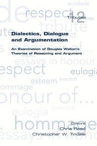 Dialectics, Dialogue and Argumentation. An Examination of Douglas Walton's Theories of Reasoning