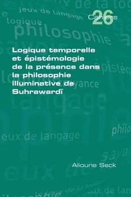 Alioune Seck - Logique temporelle et épistémologie de la presence dans la philosophie illuminative de Suhrawardī, Häftad. Tillgänglighet: Lägg i varukorg