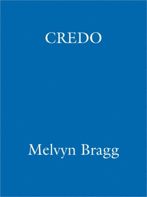Melvyn Bragg - Credo, E-bok