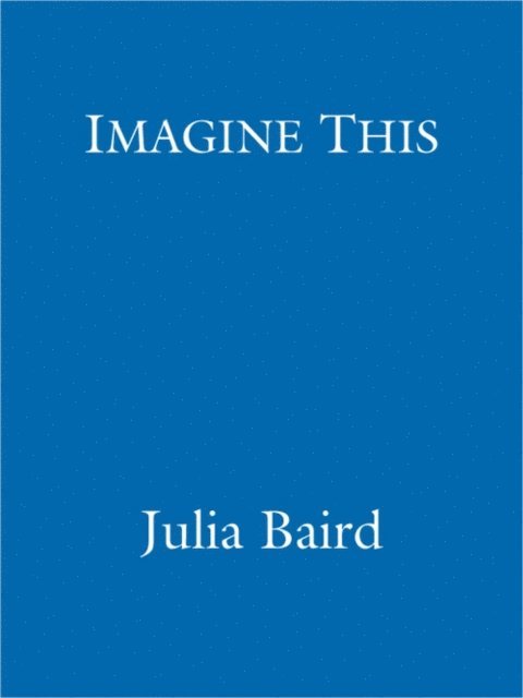 Julia Baird - Imagine This, E-bok