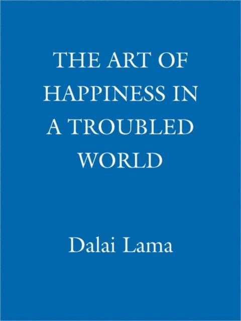 Dalai Lama, Howard C. Cutler, The Dalai Lama - Art of Happiness in a Troubled World, E-bok