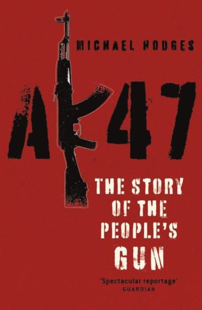 Michael Hodges - AK47: The Story of the People's Gun, E-bok. Tillgänglighet: Lägg i varukorg