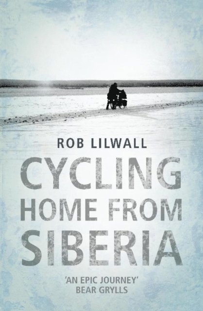 Rob Lilwall - Cycling Home From Siberia, E-bok