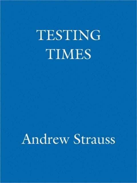 Andrew Strauss - Andrew Strauss: Testing Times - In Pursuit of the Ashes, E-bok. Tillgänglighet: Lägg i varukorg