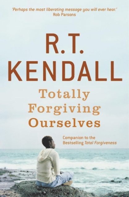 R.T. Kendall, R T Kendall Ministries Inc. - Totally Forgiving Ourselves, E-bok