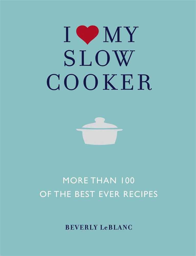 Beverly LeBlanc - I Love My Slow Cooker, Inbunden