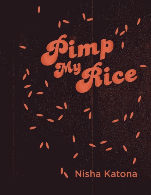 Nisha Katona - Pimp My Rice, E-bok