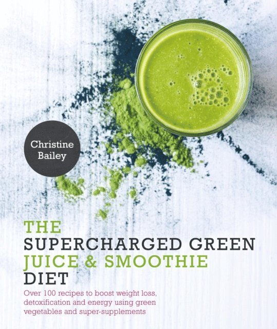 Christine Bailey - Supercharged Green Juice & Smoothie Diet, E-bok