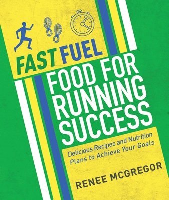 Fast Fuel: Food for Running Success av Renee McGregor, Renee McGregor