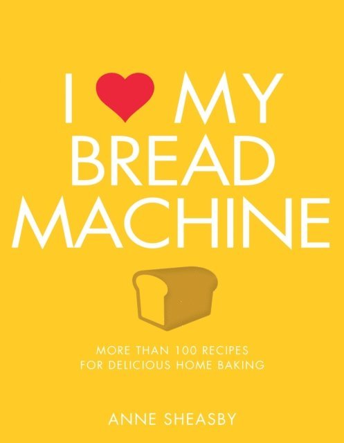 Anne Sheasby - I Love My Bread Machine, E-bok