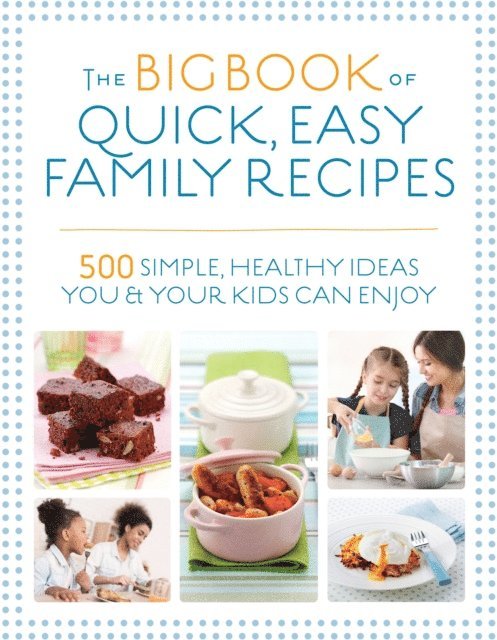 Nicola Graimes, Gemini Adams, Charlotte Watts, Christine Bailey, Kirsten Hartvig - Big Book of Quick, Easy Family Recipes, E-bok