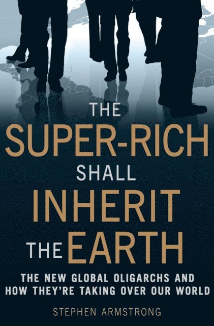 Stephen Armstrong - Super-Rich Shall Inherit the Earth, E-bok