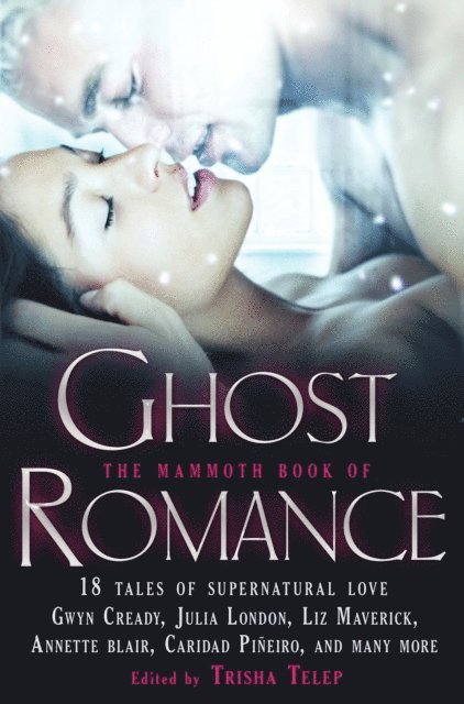 Liz Maverick, Holly Lisle, Christie Ridgway, Julia London, Anna Campbell, Jeannie Holmes, Carolyn Crane, Gwyn Cready, Jennifer Estep, Caridad Pineiro, Annette Blair, Sharon Shinn - Mammoth Book of Ghost Romance, E-bok