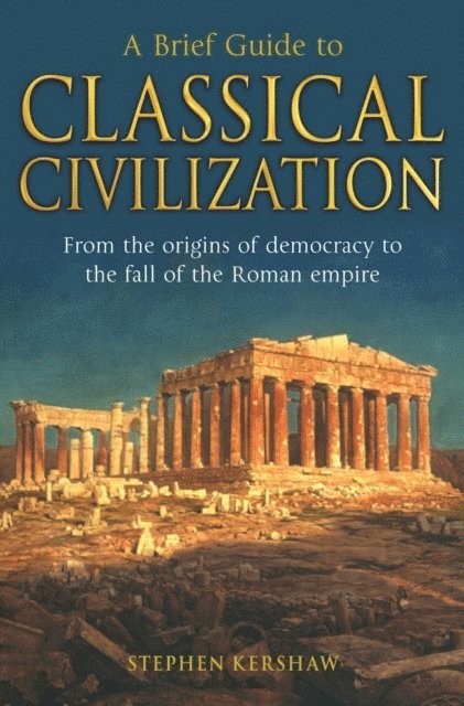 Stephen P. Kershaw - Brief Guide to Classical Civilization, E-bok