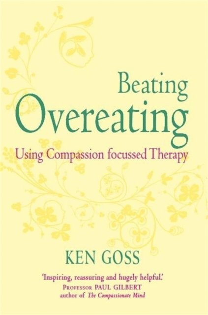 Ken Goss - Compassionate Mind Approach to Beating Overeating, E-bok