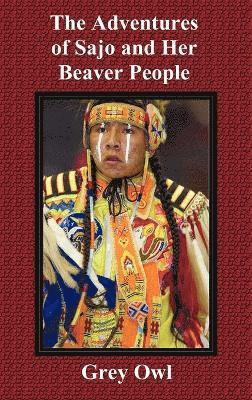 Adventures of Sajo and Her Beaver People av Grey Owl