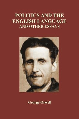 George Orwell - Politics and the English Language and Other Essays (Paperback), Häftad