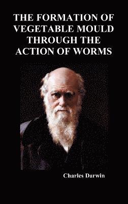 Charles Darwin - Formation of Vegetable Mould Through the Action of Worms, Inbunden