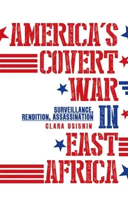 Clara Usiskin - America's Covert War in East Africa: Surveillance, Rendition, Assassination, Inbunden. Tillgänglighet: Lägg i varukorg