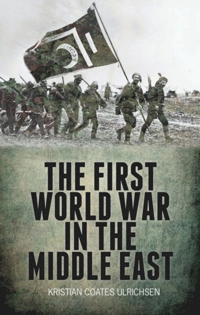 Kristian Coates Ulrichsen - First World War in the Middle East, E-bok
