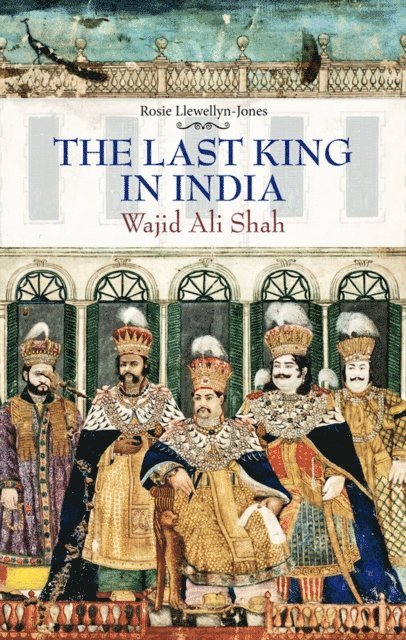 Rosie Llewellyn-Jones - Last King in India, E-bok