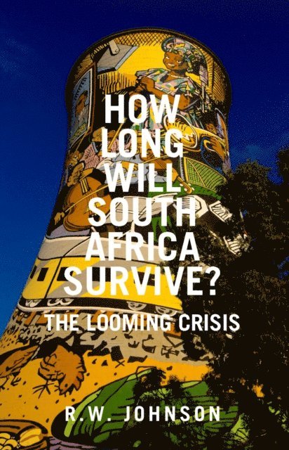 R.W. Johnson - How Long Will South Africa Survive?, E-bok