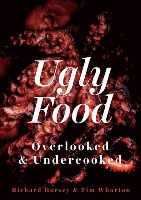 Tim Wharton, Richard Horsey - Ugly Food, E-bok