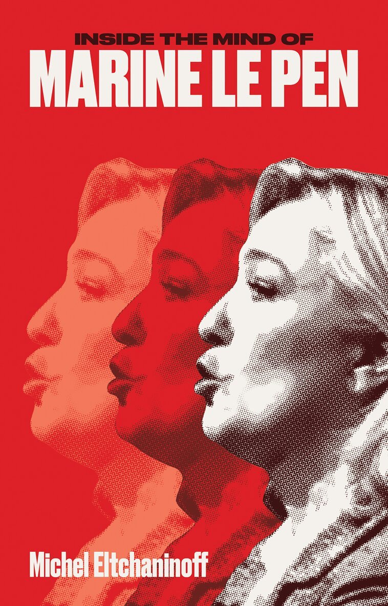 Michel Eltchaninoff - Inside the Mind of Marine Le Pen, Häftad