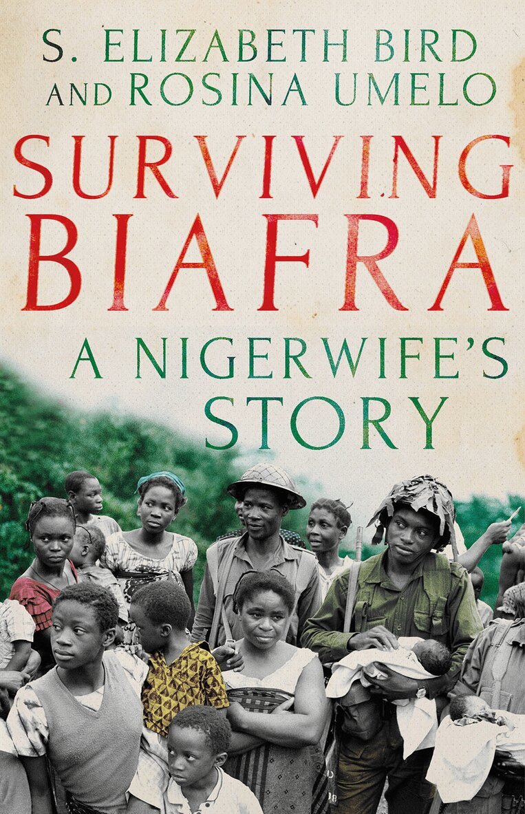 Elizabeth S. Bird, Rosina Umelo - Surviving Biafra, Inbunden