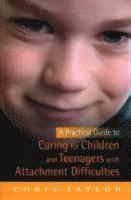 Chris Taylor - Practical Guide to Caring for Children and Teenagers with Attachment Difficulties, Häftad