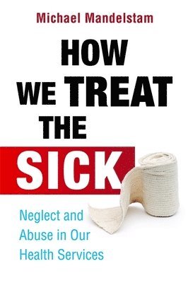 Michael Mandelstam - How We Treat the Sick, Häftad. Tillgänglighet: Lägg i varukorg
